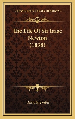 The Life Of Sir Isaac Newton (1838) by Brewster, David