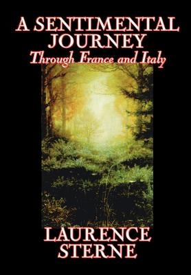 A Sentimental Journey Through France and Italy by Laurence Sterne, Fiction, Literary, Political by Sterne, Laurence