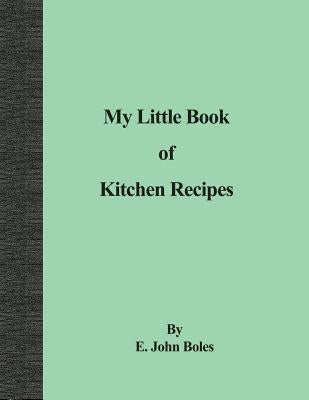 My Little Book of Kitchen Recipes by Boles, E. John