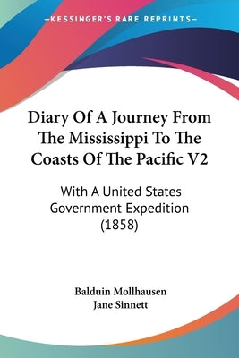 Diary Of A Journey From The Mississippi To The Coasts Of The Pacific V2: With A United States Government Expedition (1858) by Mollhausen, Balduin