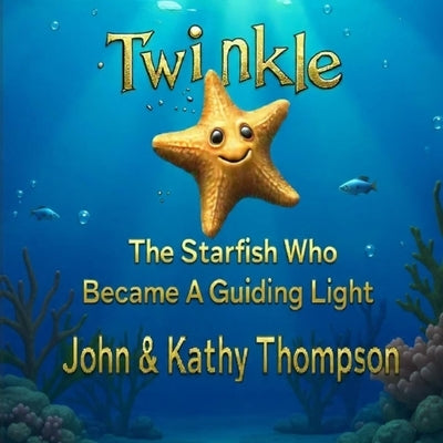 Twinkle: The Starfish Who Became A Guiding Light by Thompson, Kathleen Morrissette