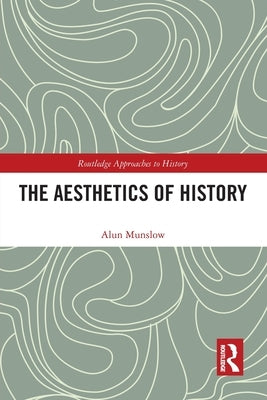 The Aesthetics of History by Munslow, Alun