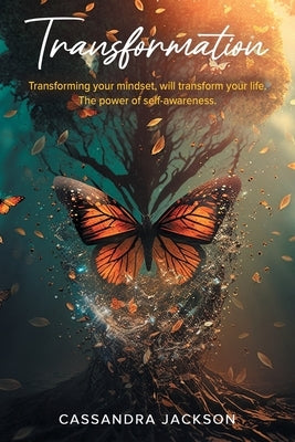 Transformation: Transforming your mindset, can transform your way of life. The power of self-awareness. by Jackson, Cassandra