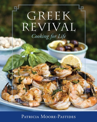 Greek Revival: Cooking for Life by Moore-Pastides, Patricia