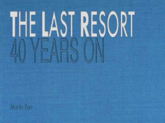 The Last Resort: Forty Years on by Parr, Martin