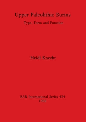 Upper Paleolithic Burins: Type, Form and Function by Knecht, Heidi