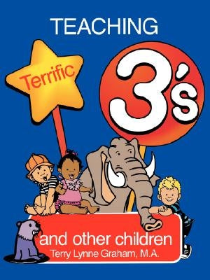 Teaching Terrific Threes: And Other Toddlers by Graham, Terry Lynne