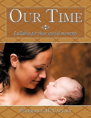 Our Time: Lullabies for Those Special Moments by Captain, Stephanie M.