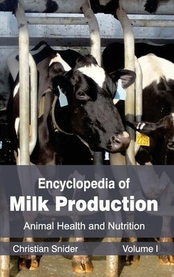 Encyclopedia of Milk Production: Volume I (Animal Health and Nutrition) by Snider, Christian