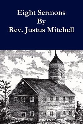 Eight Sermons By Rev. Justus Mitchell by Gardner, William