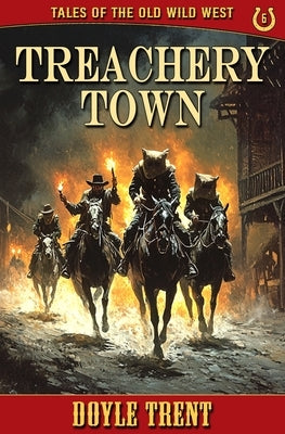 Treachery Town: Tales of the Old Wild West - Book 6 by Trent, Doyle