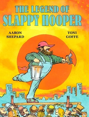 The Legend of Slappy Hooper: An American Tall Tale (30th Anniversary Edition) by Shepard, Aaron