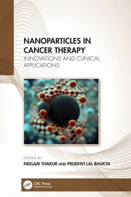 Nanoparticles in Cancer Therapy: Innovations and Clinical Applications by Thakur, Neelam