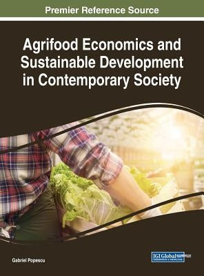 Agrifood Economics and Sustainable Development in Contemporary Society by Popescu, Gabriel