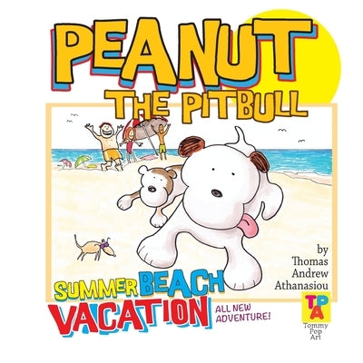 Peanut The Pitbull's Summer Beach Vacation by Athanasiou, Thomas Andrew