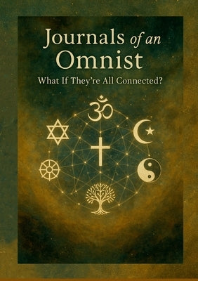 Journals of an Omnist: What If They're All Connected? by Moriarty, Eamon