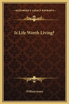 Is Life Worth Living? by James, William
