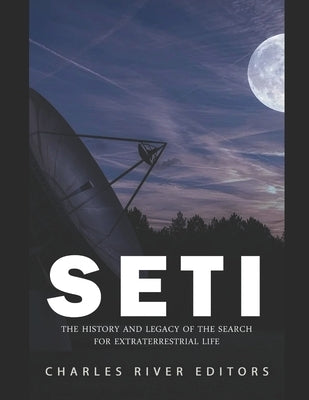 Seti: The History and Legacy of the Search for Extraterrestrial Life by Charles River