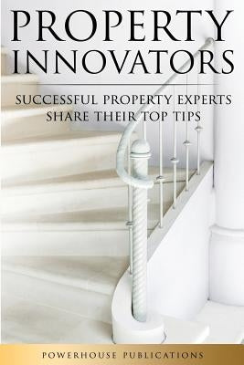 Property Innovators: Successful Property Experts Share Their Top Tips by Thompson-Hale, Cormac