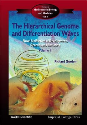 Hierarchical Genome and Differentiation Waves, The: Novel Unification of Development, Genetics and Evolution (in 2 Volumes) by Gordon, Richard