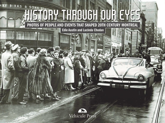 History Through Our Eyes: Events That Shaped 20th Century Montreal by Austin, Edie