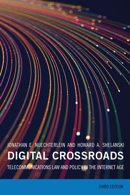 Digital Crossroads: Telecommunications Law and Policy in the Internet Age by Nuechterlein, Jonathan E.