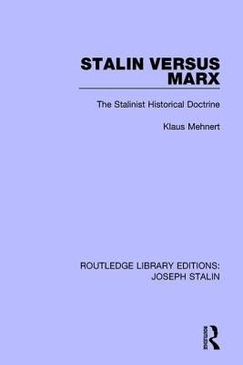 Stalin Versus Marx: The Stalinist Historical Doctrine by Mehnert, Klaus