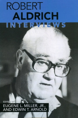 Robert Aldrich: Interviews by Miller, Eugene L.