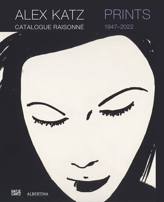Alex Katz: Prints: Catalogue Raisonné, 1947-2022 by Katz, Alex