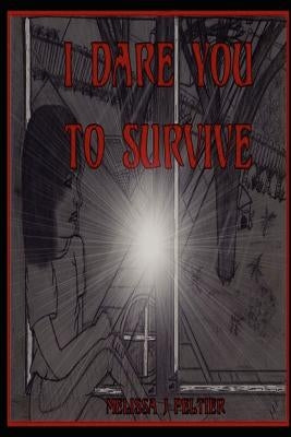 I Dare You to Survive by Peltier, Melissa J.