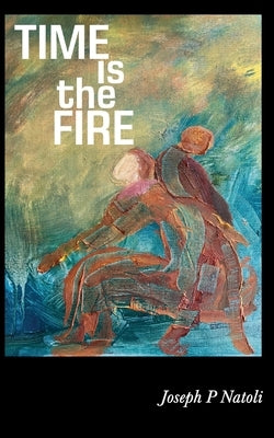 Time is the Fire by Natoli, Joseph P.