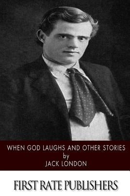 When God Laughs and Other Stories by London, Jack