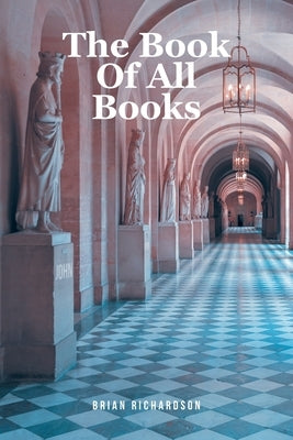 The Book Of All Books by Richardson, Brian