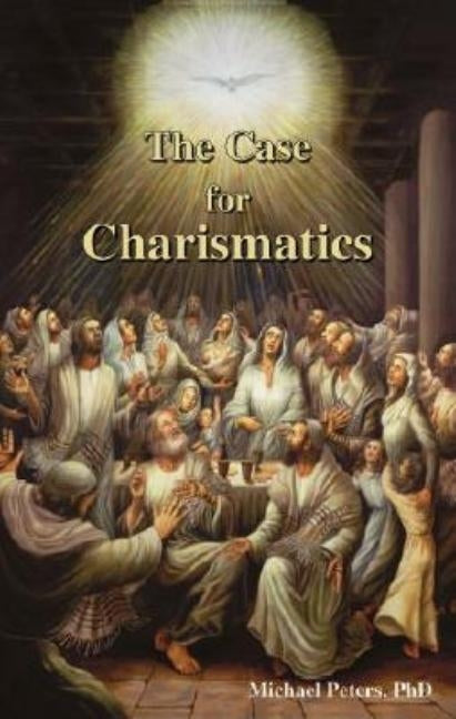 The Case for Charismatics by Peters, Michael