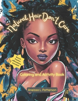 Natural Hair Don't Care: Coloring and Activity Book by Patterson, Aneissa