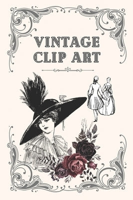 Vintage Clip Art: Beautiful Vintage Illustrations For Use in Art, Journaling, Craft Projects, Etc by Papeterie, Cerise