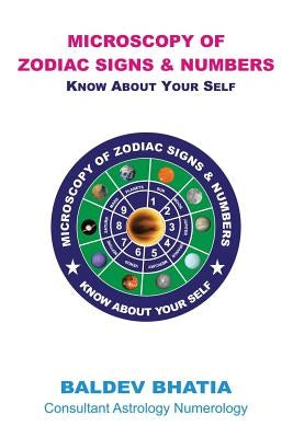 Microscopy of Zodiac Signs and Numbers: Know About Yourself by Bhatia, Baldev