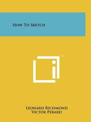 How To Sketch by Richmond, Leonard