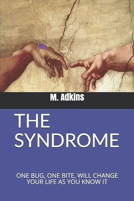 The Syndrome: One Bug, One Bite, Will Change Your Life as You Know It by Adkins, M.