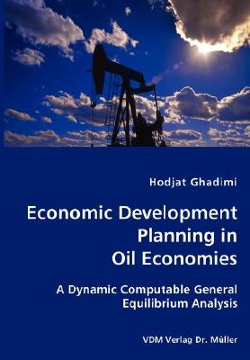 Economic Development Planning in Oil Economies by Ghadimi, Hodjat