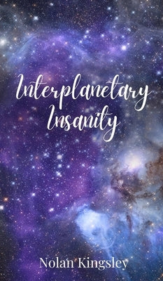 Interplanetary Insanity by Kingsley, Nolan