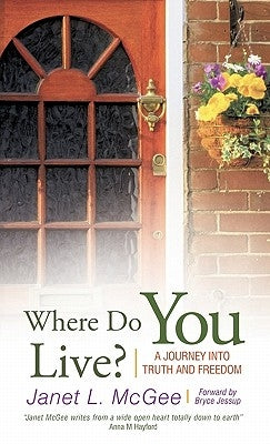 Where Do You Live?: A Journey Into Truth and Freedom by McGee, Janet L.