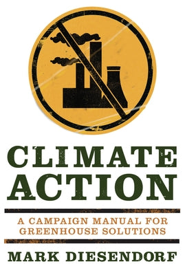 Climate Action: A Campaign Manual for Greenhouse Solutions by Diesendorf, Mark