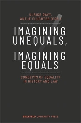 Imagining Unequals, Imagining Equals: Concepts of Equality in History and Law by 