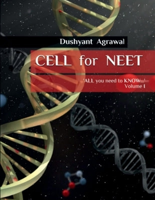 CELL for NEET: 'ALL you need to KNOW...' - Volume I by Mr Dushyant Agrawal