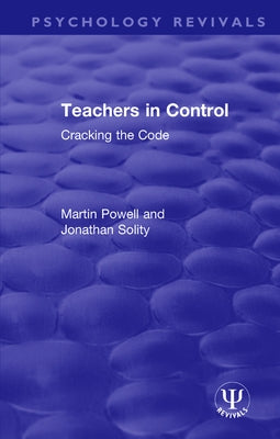 Teachers in Control: Cracking the Code by Powell, Martin