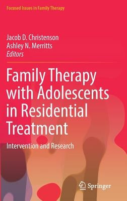 Family Therapy with Adolescents in Residential Treatment: Intervention and Research by Christenson, Jacob D.