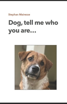 Dog, tell me who you are... by Mairesse, Stephan