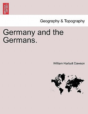 Germany and the Germans. Vol. II. by Dawson, William Harbutt
