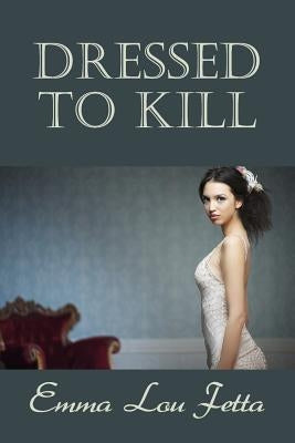Dressed to Kill by Fetta, Emma Lou